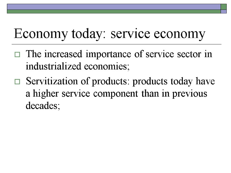 Economy today: service economy The increased importance of service sector in industrialized economies; Servitization